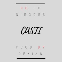 Casti - No Lo Niegues (Prod by. Dexian)