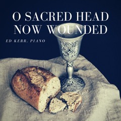 O Sacred Head Now Wounded
