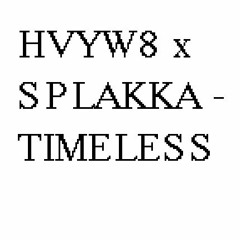 HVYW8 x Splakka - Timeless