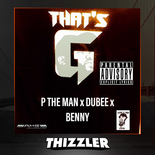 P The Man x Dubee x Benny - That's G [Thizzler.com Exclusive]