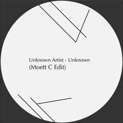 Unknown Artist - Unknown (Moett C Edit) - Free Download