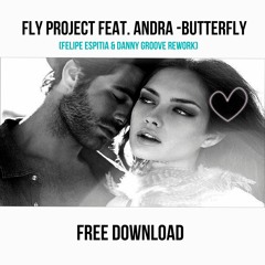 Fly Project Feat. Andra -Butterfly (Felipe Espitia & Danny Groove Rework)