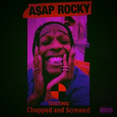 Testing (Chopped and Screwed)