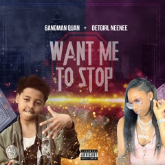 6andmanQuan ft. DetGirlNeeNee X Want Me To Stop