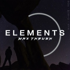 Elements (Original Mix) - Max Thrush [RÖZ Music 013]