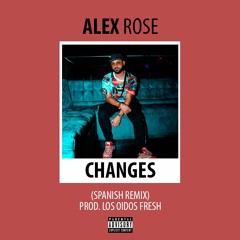 Alex Rose - Changes (Spanish Remix)