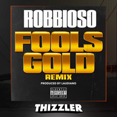 Robbioso - Fool's Gold (Remix) [Prod. Laudiano] [Thizzler.com Exclusive]