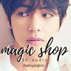 BTS (방탄소년단) - Magic Shop 3D audio - _ttaehyungkim