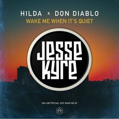 Hilda X Don Diablo - Wake Me When It's Quiet (Jesse Kyre Edit)