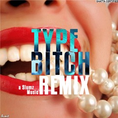 Type bitch (Remix)_by Slumz - May 2018