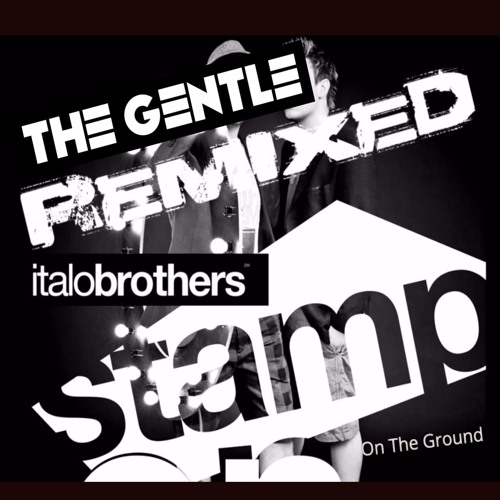 Stream Italobrothers - Stamp On The Ground (The Gentle Hardstyle Bootleg)  by The Gentle | Listen online for free on SoundCloud