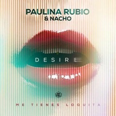 Paulina Rubio Ft Nacho - Desire (Dj Salva Garcia Ft Dj Alex Melero 2018 Edit)