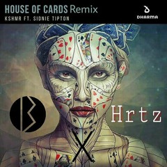 House Of Cards Ft. Sidnie Tipton (Bio & Hrtz Remix)