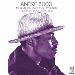 Andre 3000 - Me & My (To Bury Your Parents) TBG Soul SearchingEDIT