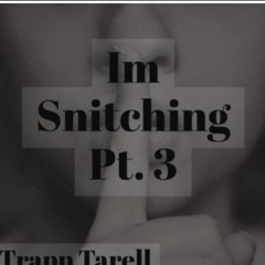 Im Snitching Pt 3