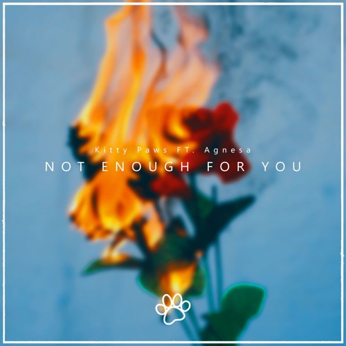 Not Enough For You (feat. Agnesa) 𝗯𝘆 𝗞𝗶𝘁𝘁𝘆 𝗣𝗮𝘄𝘀 [OUT NOW]