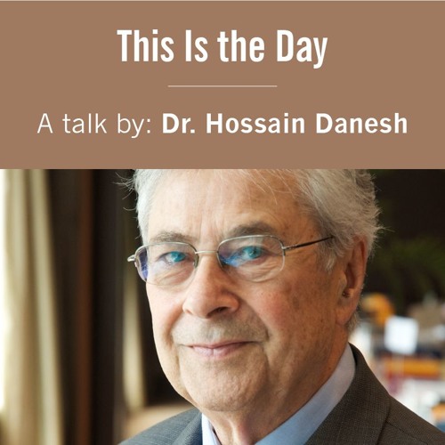 "This Is the Day" A Talk by Dr. Hossain Danesh