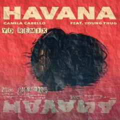 Camila Cabello - Havana feat. Young Thug (YD REMIX)