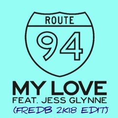 ROUTE 94 Feat. JESS GLYNNE - My Love (fredb 2k18 Edit)