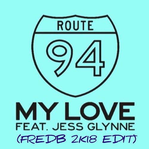 Stream ROUTE 94 Feat. JESS GLYNNE - My Love (fredb 2k18 Edit) by fredb |  Listen online for free on SoundCloud