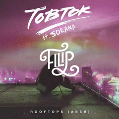 Tobtok Feat. Sorana - Rooftops (Filip x van paiché Remix)