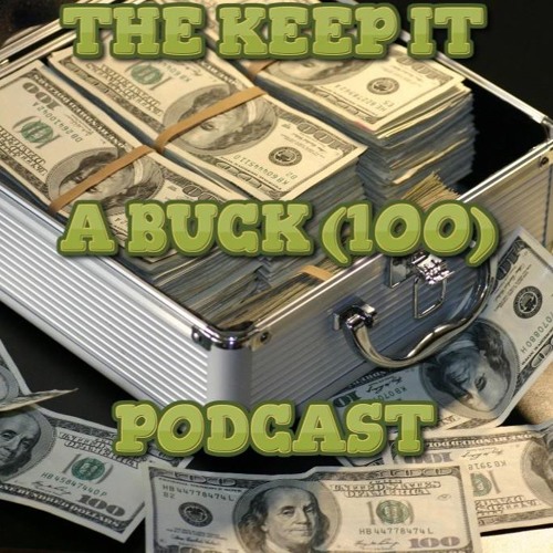 The Keep It A Buck Podcast Episode 3 I didnt mean it like that but i mean it like that naw mean