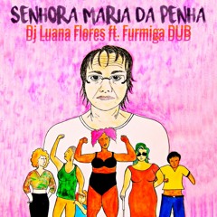 Senhora Maria da Penha - Dj Luana Flores ft. Furmiga Dub