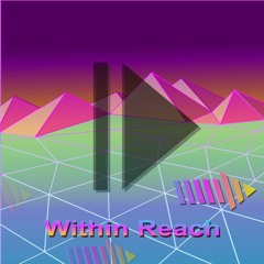 Within Reach (v9b,WiP, LMMS)