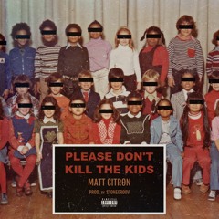 PLEASE DON'T KILL THE KIDS [Prod. Stonegroov]