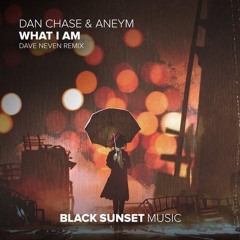 Dan Chase & Aneym - What I Am (Dave Neven Extended Remix) [Black Sunset]