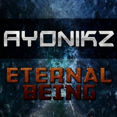 AYONIKZ - ETERNAL BEING [OUT NOW]