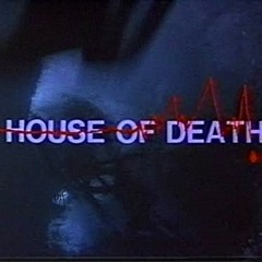 HOUSE OF DEATH