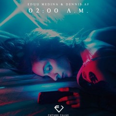 Eduu Medina & Dennis AF - 02:00 a.m.