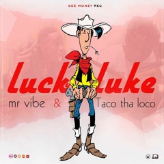 Lucky Luke - MR.VIBE Feat. TACO DHA LOCO