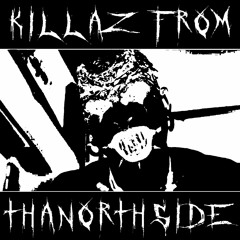 KILLAZ FROM THA NORTHSIDE (SIREN.VI)