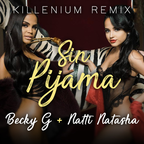 Stream Becky G + Natti Natasha - Sin Pijama (Killenium Remix) by Killenium  | Listen online for free on SoundCloud