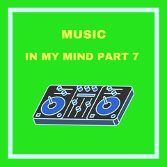 Music in my mind Part 7