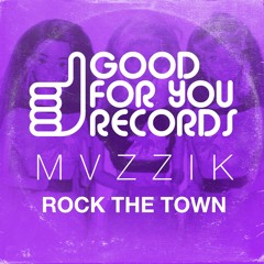 Mvzzik - Rock The Town [Good For You Records] - Out Now!