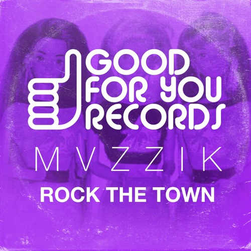 Mvzzik - Rock The Town [Good For You Records] - Out Now!