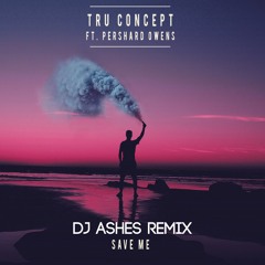 Tru Concept ft. Pershard Evans - Save Me (DJ Ashes Remix)