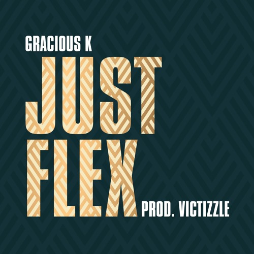 Gracious K - Just Flex [Music Video] Out Now
