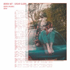 Sasha Sloan - Ready Yet ( Beams Caldwell Remix )