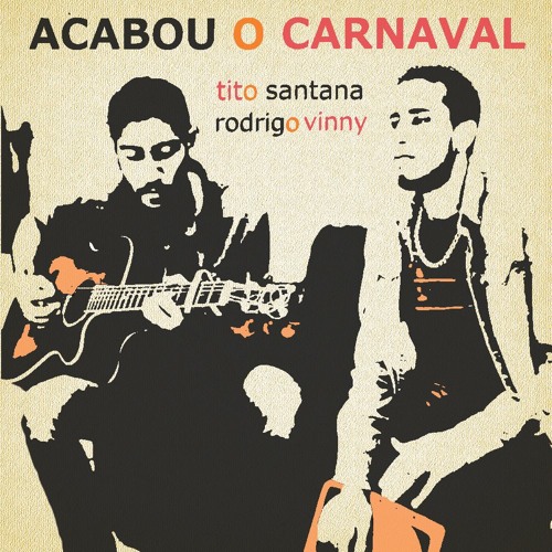 Acabou o Carnaval - Tito Santana e Rodrigo Vinny (Tito Santana / Rodrigo Vinny)