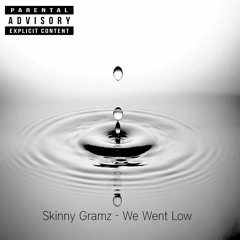 Skinny Gramz - We Went Low