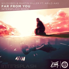 WildVibes & Martin Miller ft. Arild Aas - Far From You (InterSplash Remix)