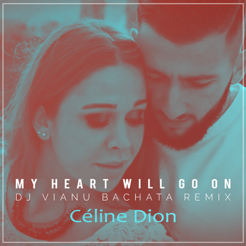Listen to Céline Dion - My Heart Will Go On (Dj Vianu Bachata Remix) by Dj  Vianu in BACHATA playlist online for free on SoundCloud