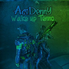 AciDennY - Wake Up Tenno [Tenno Tunes vol.3]