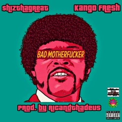 Bad MuthaFucka Ft. Kango Fresh (Prod. By Ricandthadeus)