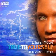 Dihann Moore - 'True To Yourself' (Reelsoul's Truth Vocal Mix) Makin' Moves Records