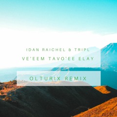 Idan Raichel & TripL - Ve'eem Tavo'ee Elay (Olturix Remix)